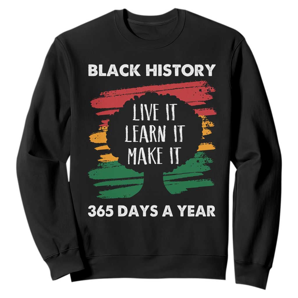 Black History Inspirational Sweatshirt Live It Learn It Make It TS09 Black Print Your Wear