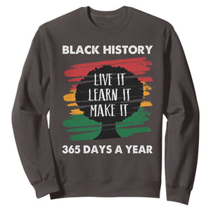 Black History Inspirational Sweatshirt Live It Learn It Make It TS09 Dark Chocolate Print Your Wear