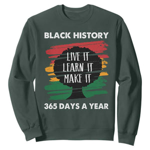 Black History Inspirational Sweatshirt Live It Learn It Make It TS09 Dark Forest Green Print Your Wear