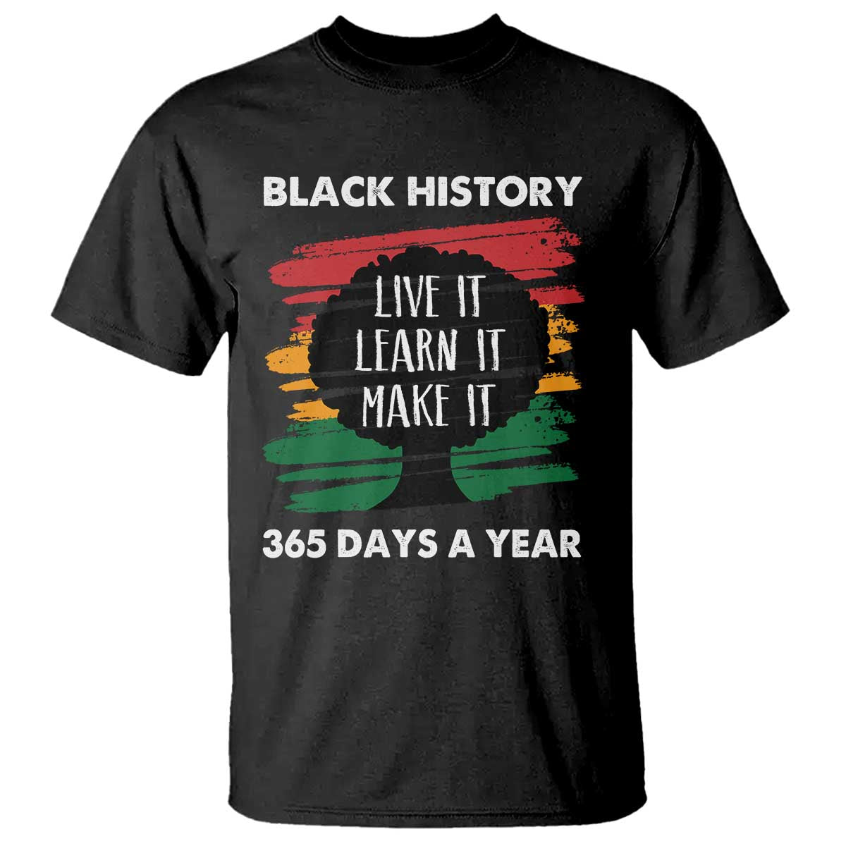 Black History Inspirational T Shirt Live It Learn It Make It TS09 Black Print Your Wear