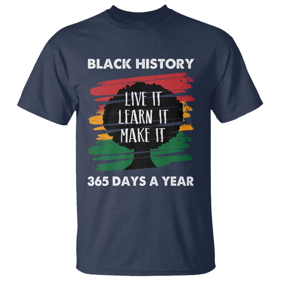 Black History Inspirational T Shirt Live It Learn It Make It TS09 Navy Print Your Wear