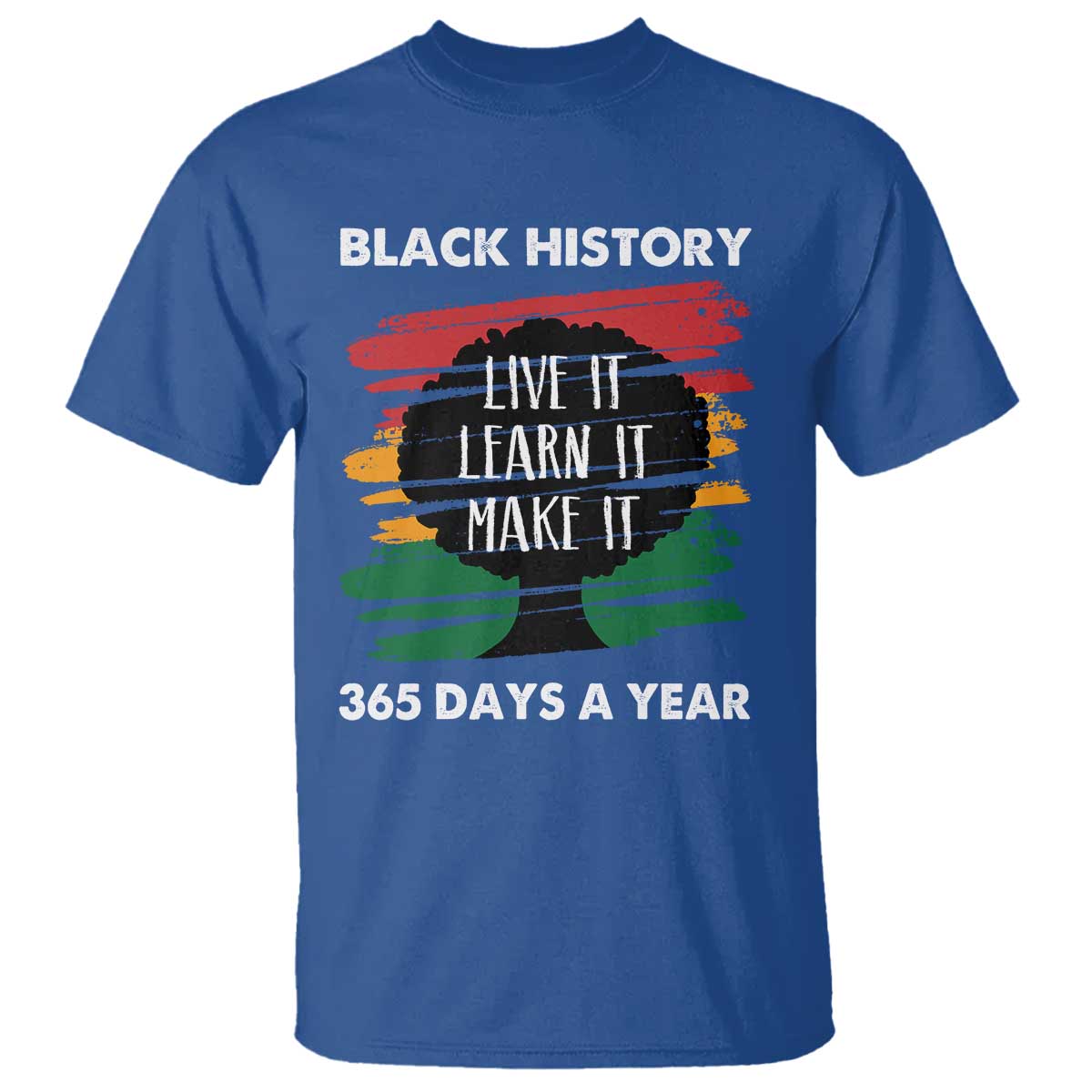 Black History Inspirational T Shirt Live It Learn It Make It TS09 Royal Blue Print Your Wear