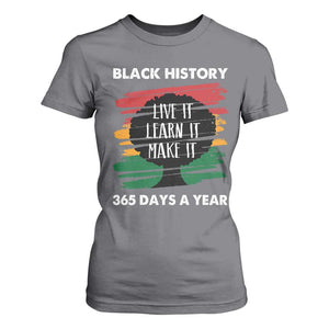 Black History Inspirational T Shirt For Women Live It Learn It Make It TS09 Charcoal Print Your Wear