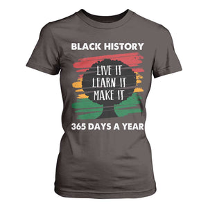 Black History Inspirational T Shirt For Women Live It Learn It Make It TS09 Dark Chocolate Print Your Wear