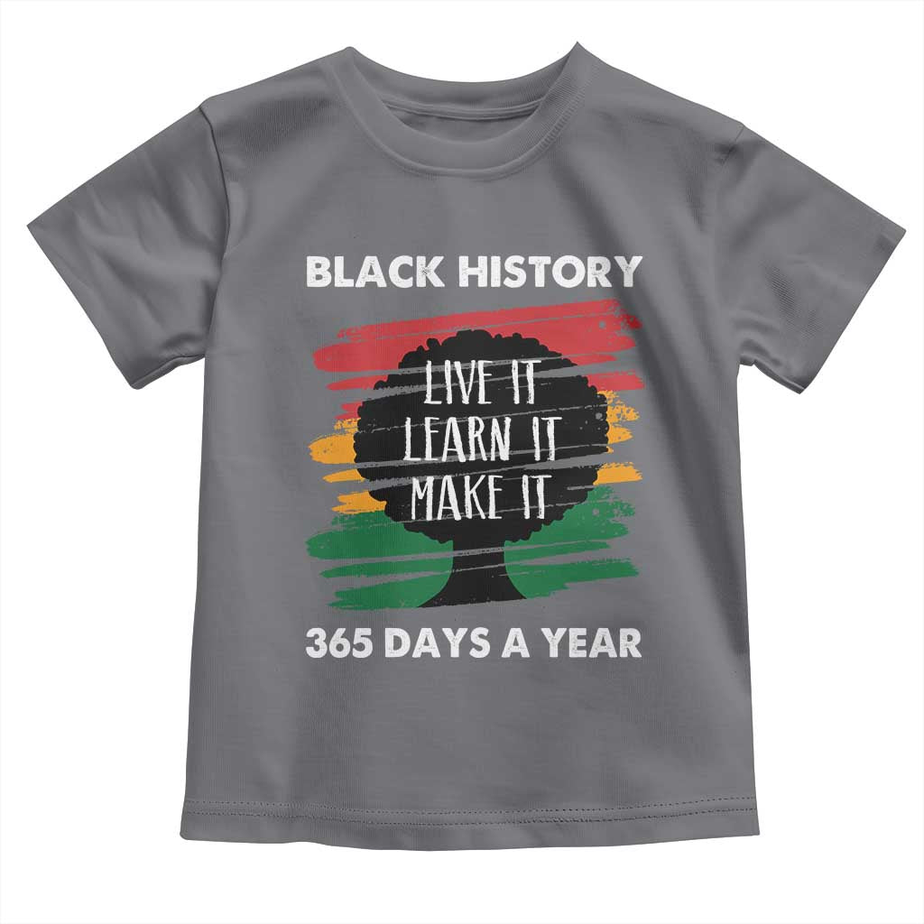 Black History Inspirational Toddler T Shirt Live It Learn It Make It TS09 Charcoal Print Your Wear