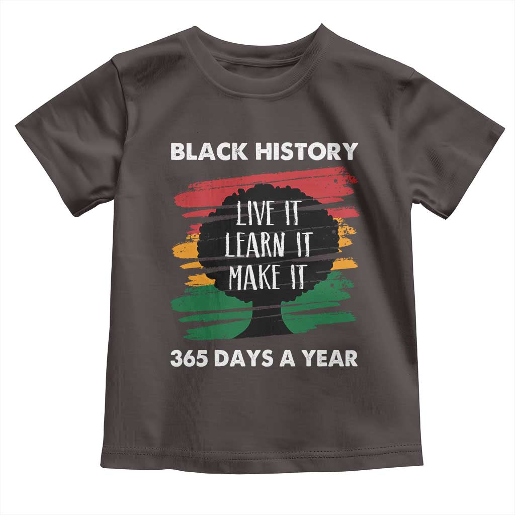 Black History Inspirational Toddler T Shirt Live It Learn It Make It TS09 Dark Chocolate Print Your Wear