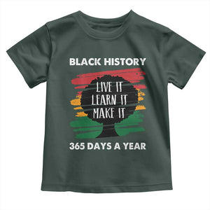 Black History Inspirational Toddler T Shirt Live It Learn It Make It TS09 Dark Forest Green Print Your Wear