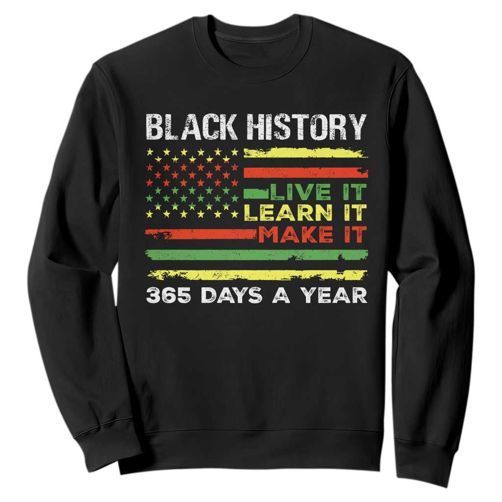 Black History Month Sweatshirt Live It Learn It Make It African American TS09 Black Print Your Wear