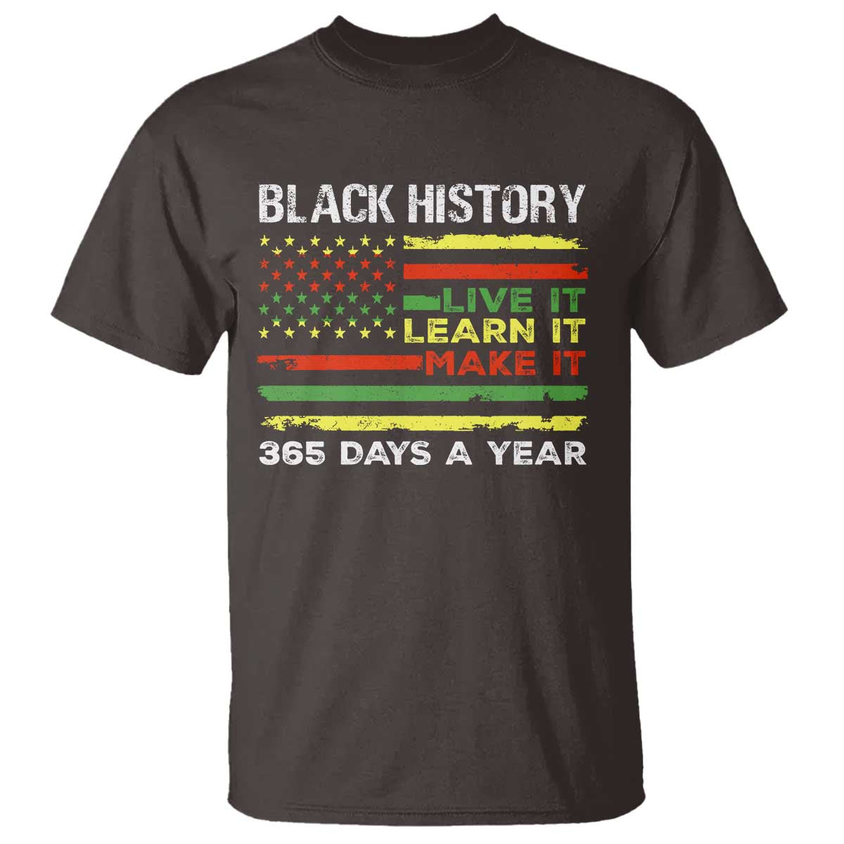 Black History Month T Shirt Live It Learn It Make It African American TS09 Dark Chocolate Print Your Wear