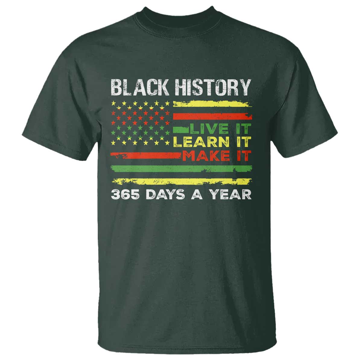 Black History Month T Shirt Live It Learn It Make It African American TS09 Dark Forest Green Print Your Wear