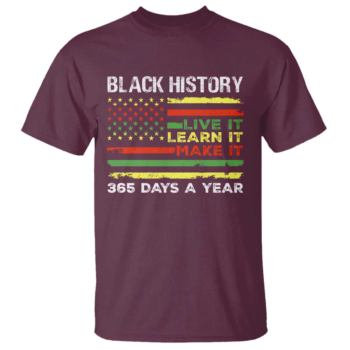 Black History Month T Shirt Live It Learn It Make It African American TS09 Maroon Print Your Wear