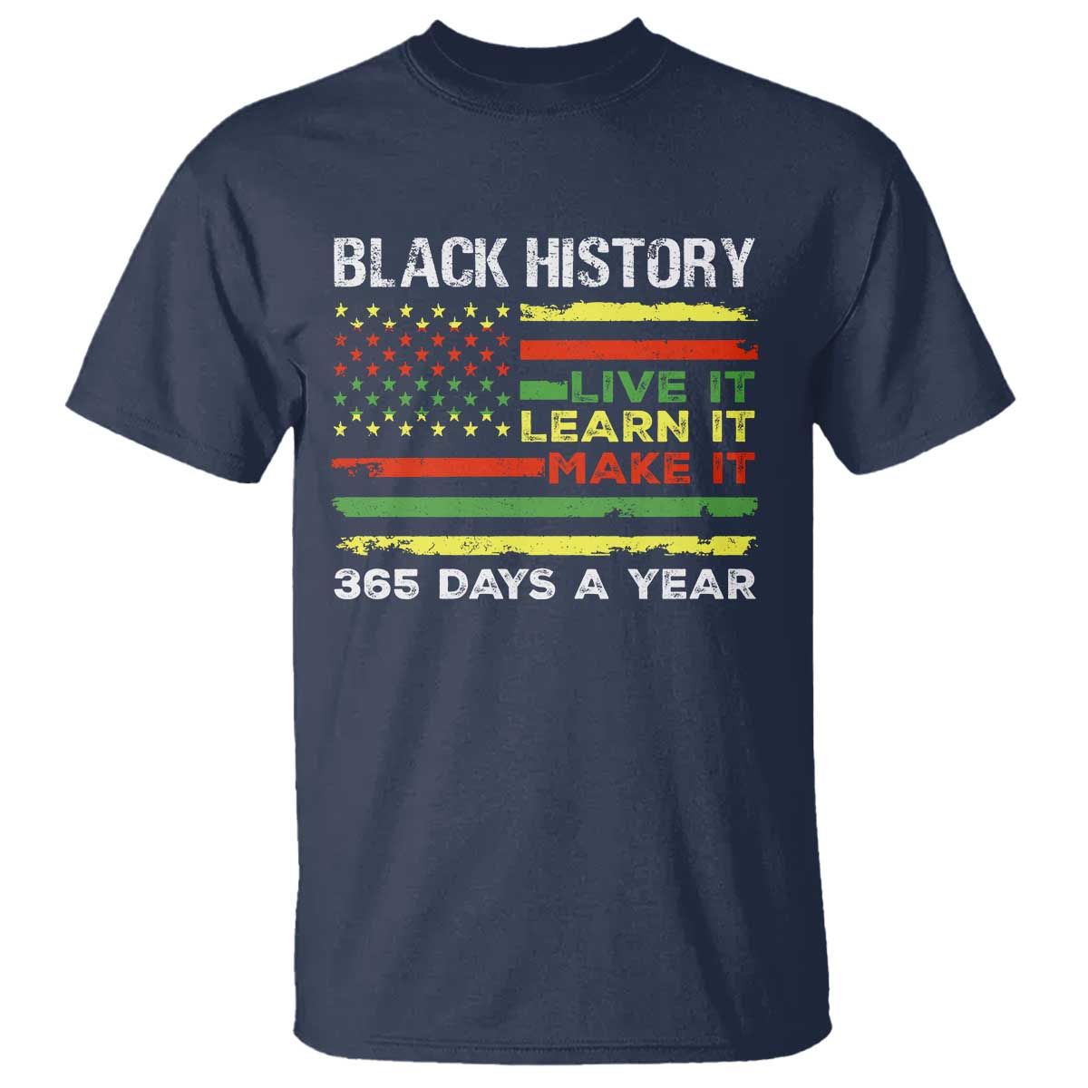 Black History Month T Shirt Live It Learn It Make It African American TS09 Navy Print Your Wear