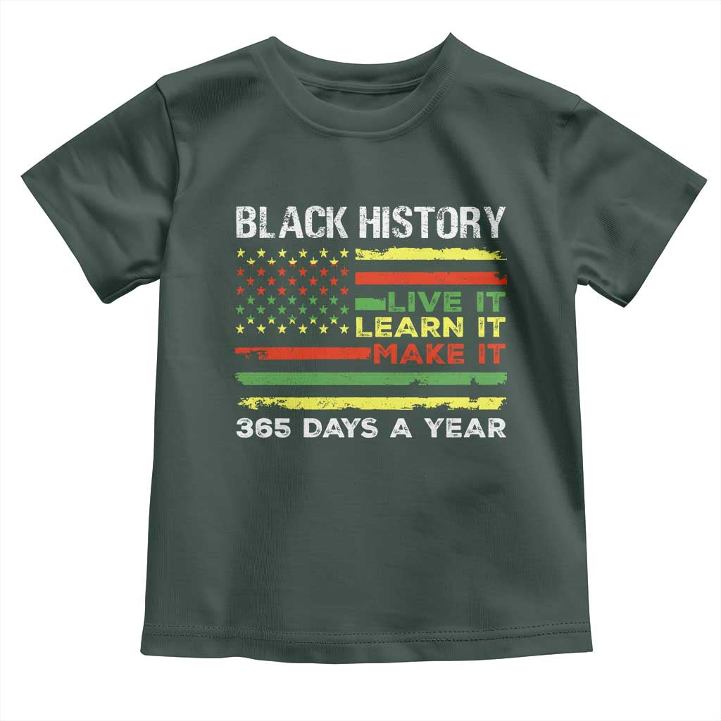 Black History Month Toddler T Shirt Live It Learn It Make It African American TS09 Dark Forest Green Print Your Wear