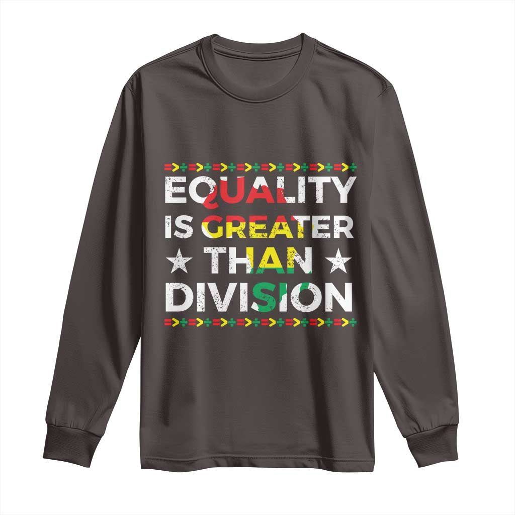 Black History Month Long Sleeve Shirt Equality Is Greater Than Division TS09 Dark Chocolate Print Your Wear
