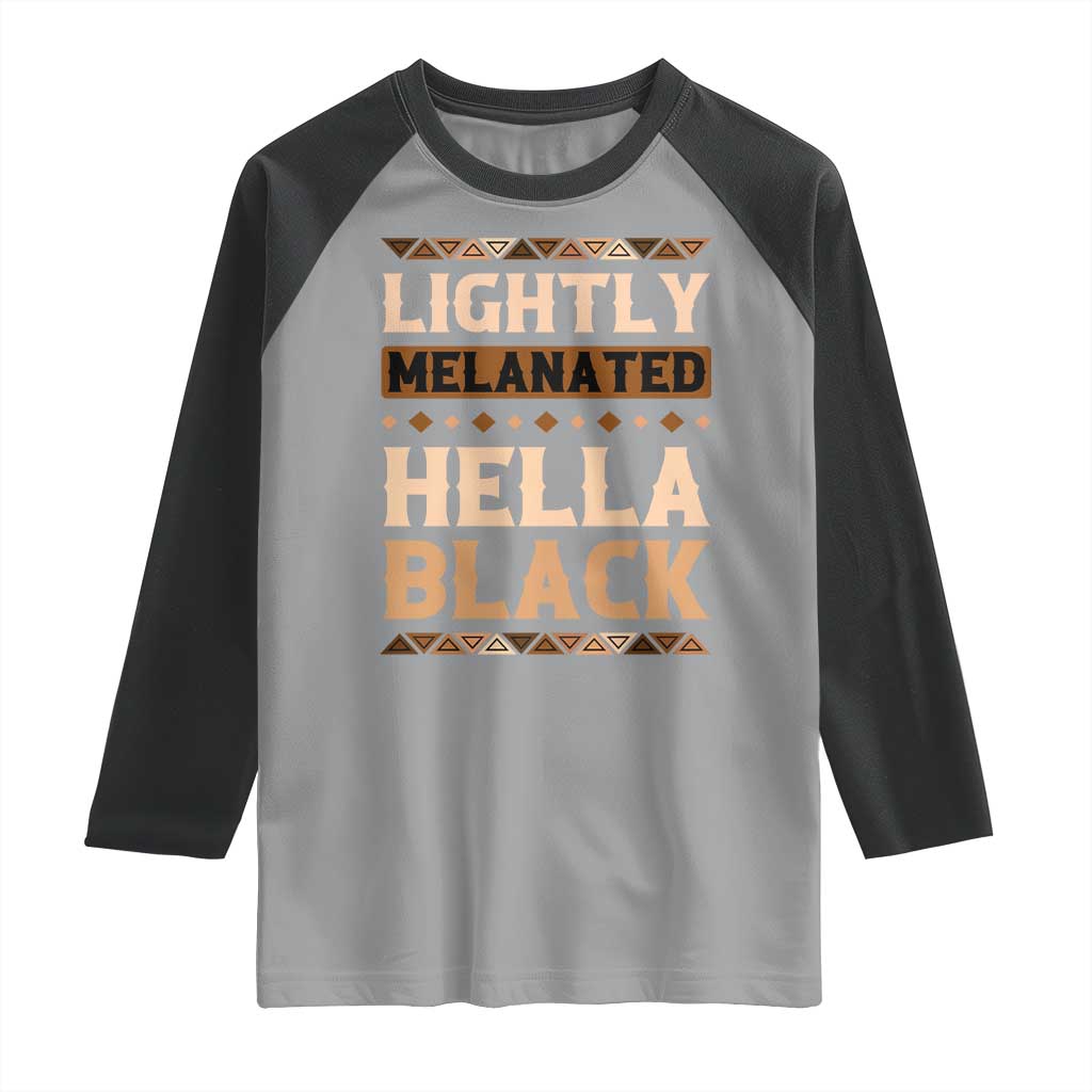 Melanin African Pride Raglan Shirt Lightly Melanated Hella Black Black History TS09 Sport Gray Black Print Your Wear