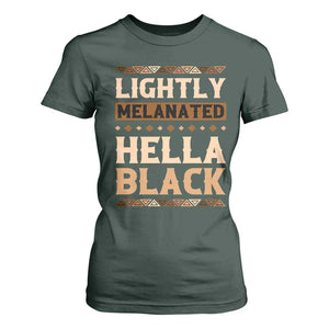 Melanin African Pride T Shirt For Women Lightly Melanated Hella Black Black History TS09 Dark Forest Green Print Your Wear