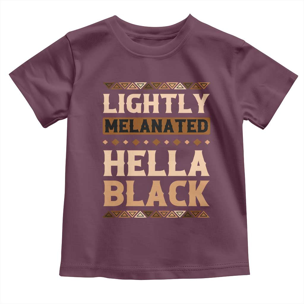 Melanin African Pride Toddler T Shirt Lightly Melanated Hella Black Black History TS09 Maroon Print Your Wear