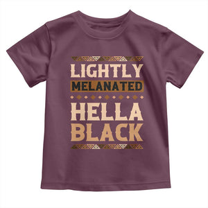 Melanin African Pride Toddler T Shirt Lightly Melanated Hella Black Black History TS09 Maroon Print Your Wear