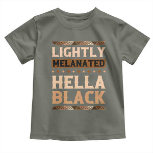 Melanin African Pride Toddler T Shirt Lightly Melanated Hella Black Black History TS09 Military Green Print Your Wear