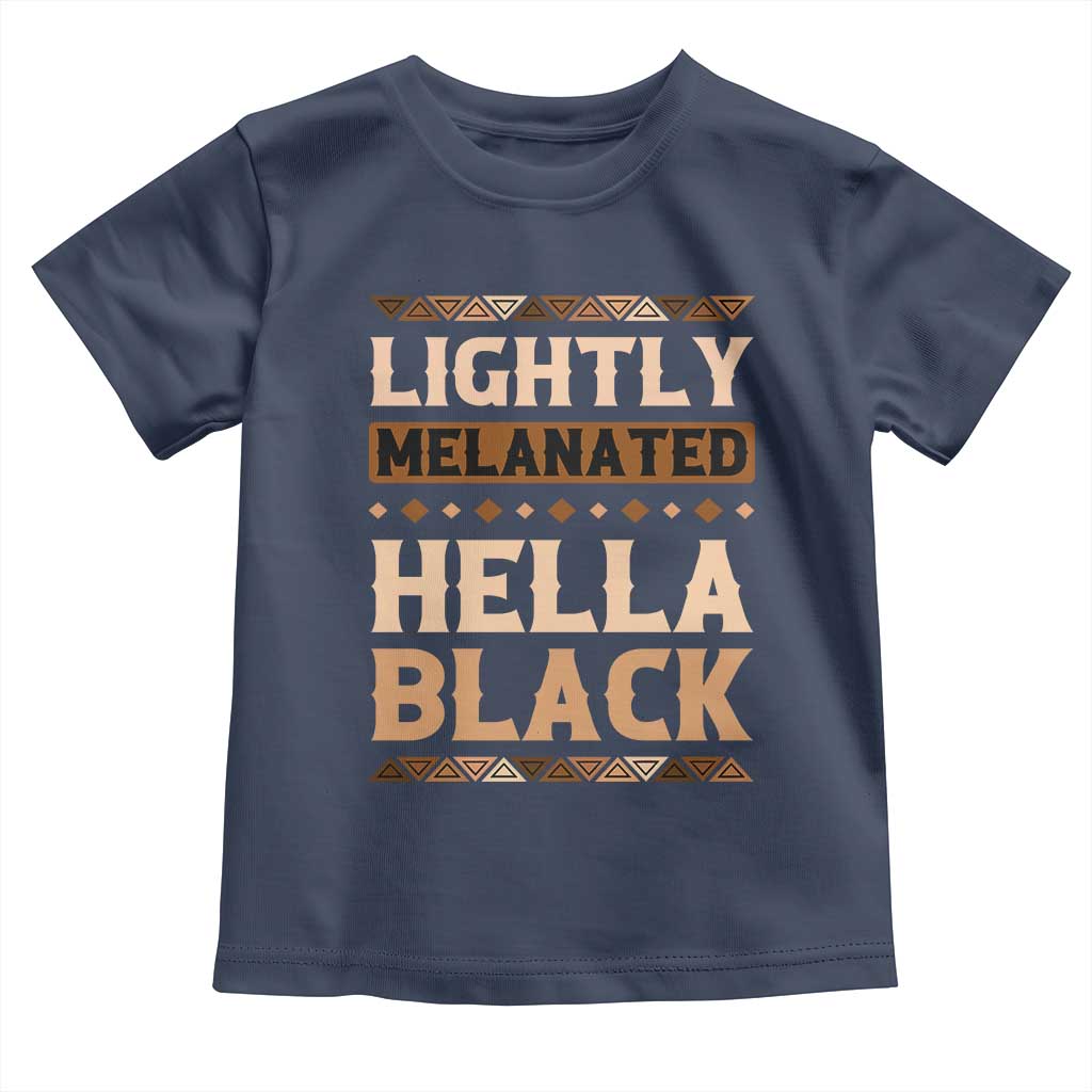 Melanin African Pride Toddler T Shirt Lightly Melanated Hella Black Black History TS09 Navy Print Your Wear