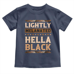 Melanin African Pride Toddler T Shirt Lightly Melanated Hella Black Black History TS09 Navy Print Your Wear