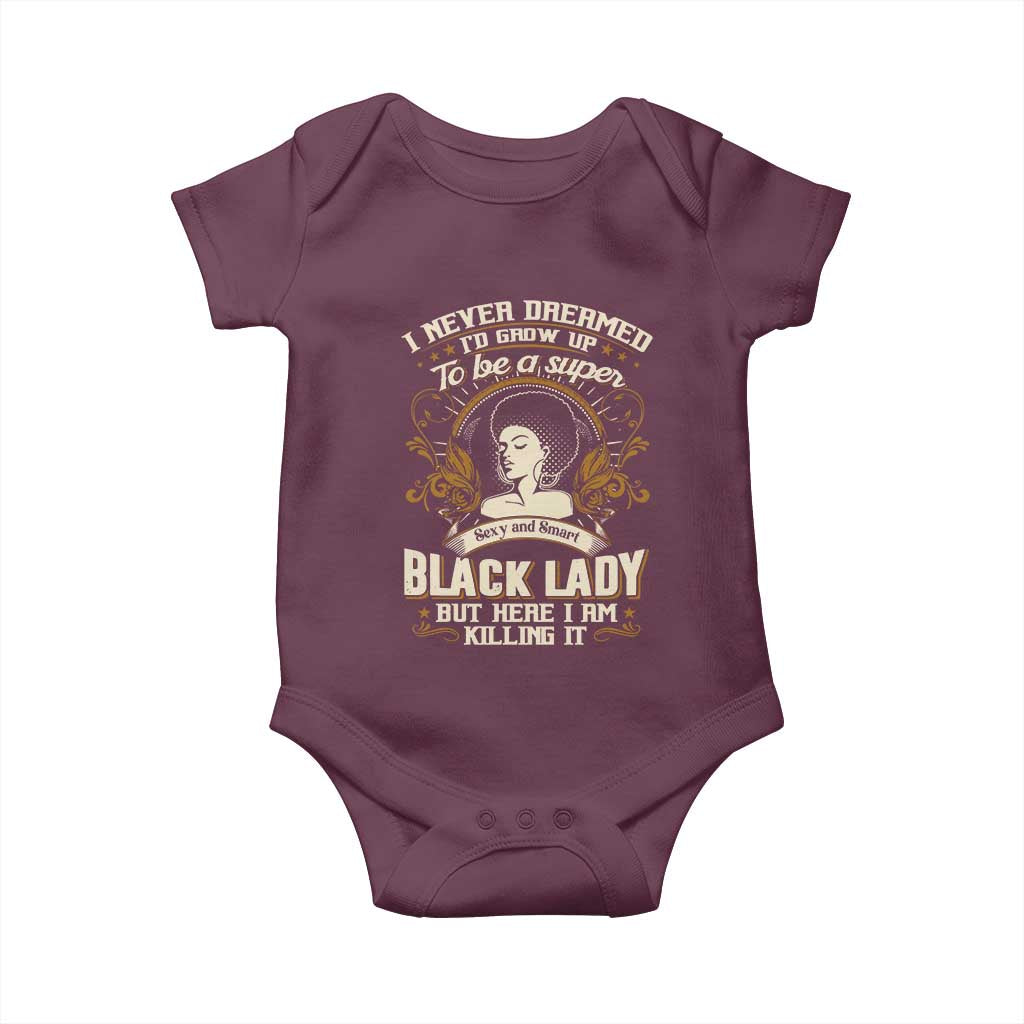 Black Women Pride Baby Onesie I Never Dreamed I'd Grow Up To Be A Super Sexy And Smart Black Lady TS09 Maroon Print Your Wear