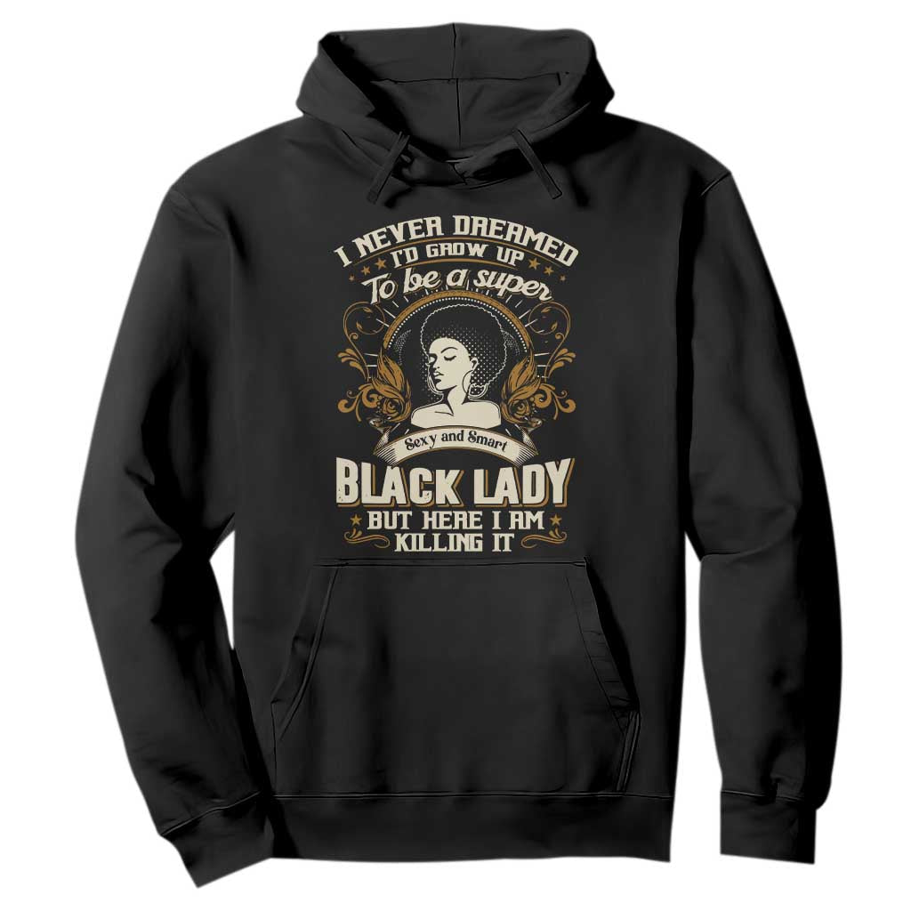 Black Women Pride Hoodie I Never Dreamed I'd Grow Up To Be A Super Sexy And Smart Black Lady TS09 Black Print Your Wear