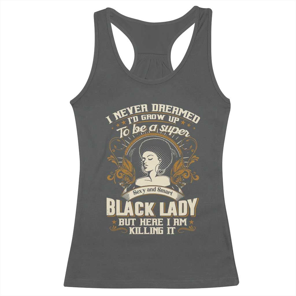 Black Women Pride Racerback Tank Top I Never Dreamed I'd Grow Up To Be A Super Sexy And Smart Black Lady TS09 Dark Heather Print Your Wear