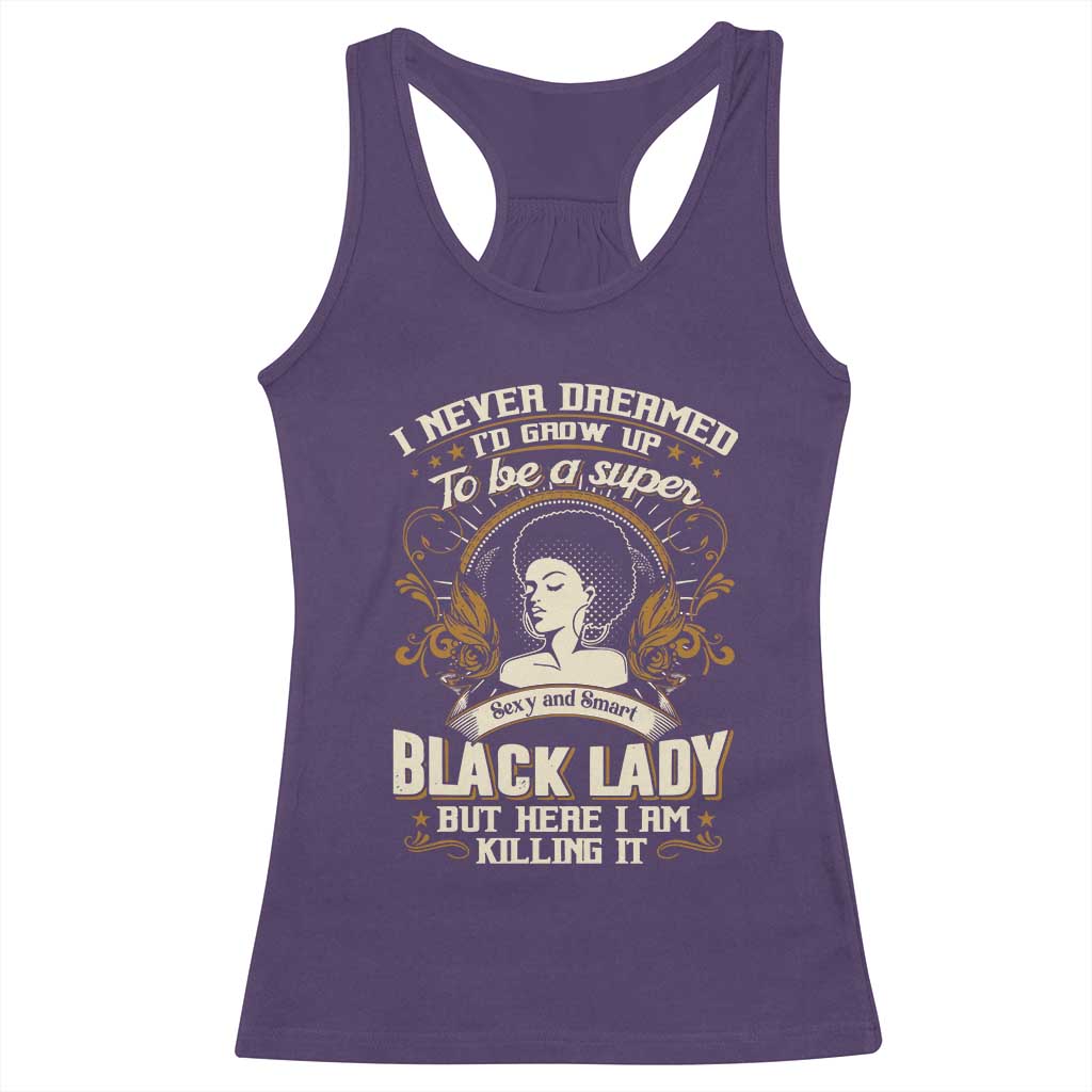 Black Women Pride Racerback Tank Top I Never Dreamed I'd Grow Up To Be A Super Sexy And Smart Black Lady TS09 Purple Print Your Wear
