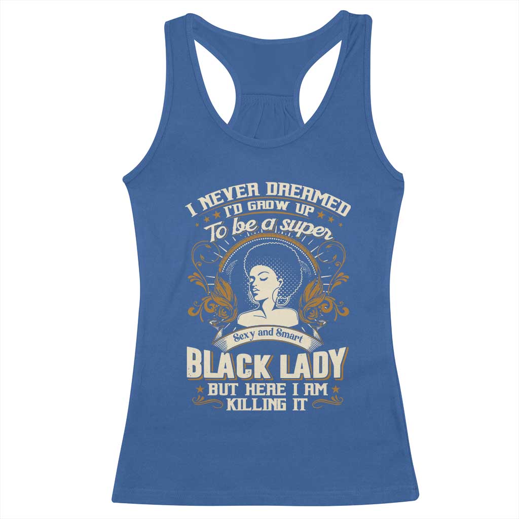 Black Women Pride Racerback Tank Top I Never Dreamed I'd Grow Up To Be A Super Sexy And Smart Black Lady TS09 Royal Blue Print Your Wear