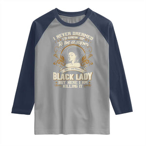 Black Women Pride Raglan Shirt I Never Dreamed I'd Grow Up To Be A Super Sexy And Smart Black Lady TS09 Sport Gray Navy Print Your Wear