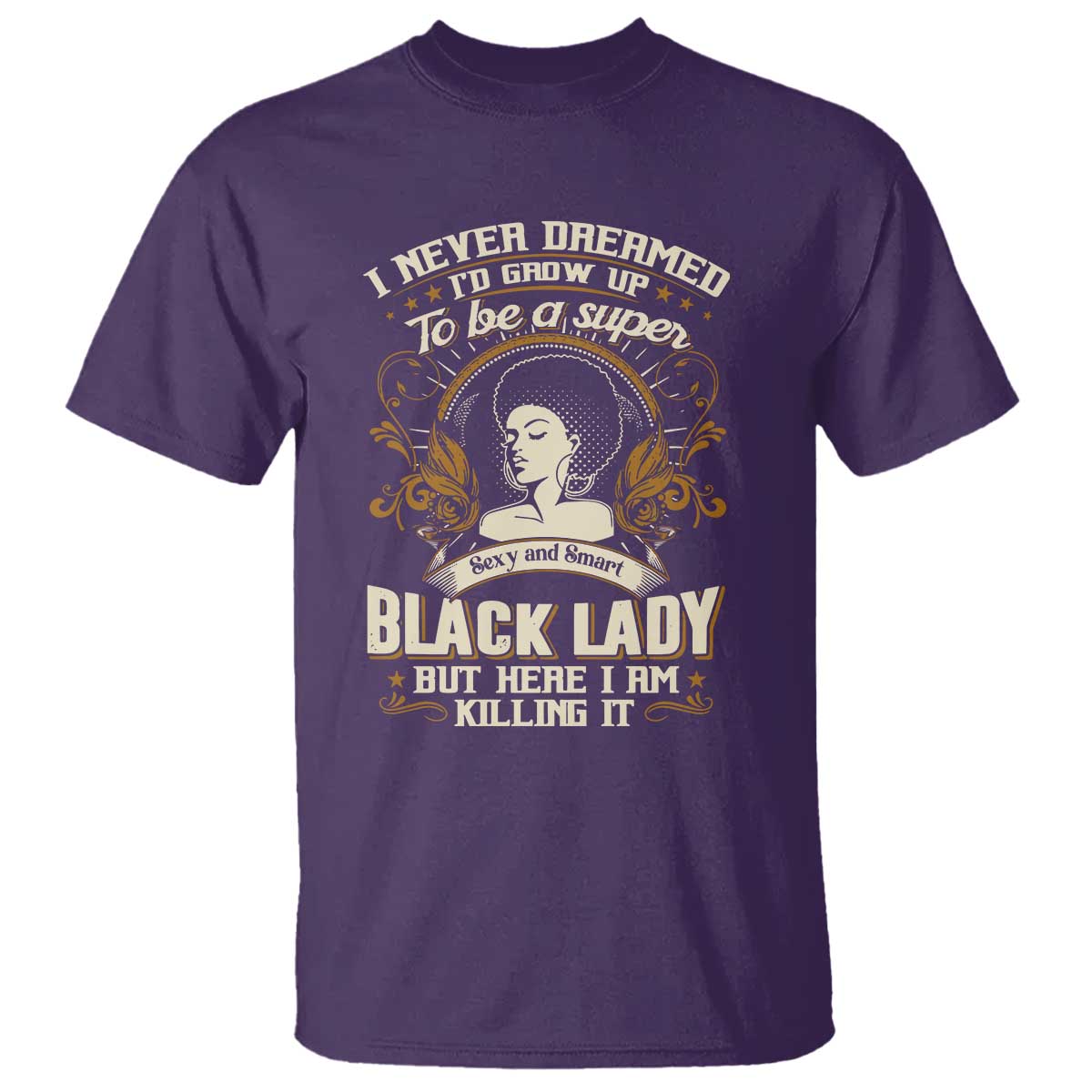 Black Women Pride T Shirt I Never Dreamed I'd Grow Up To Be A Super Sexy And Smart Black Lady TS09 Purple Print Your Wear