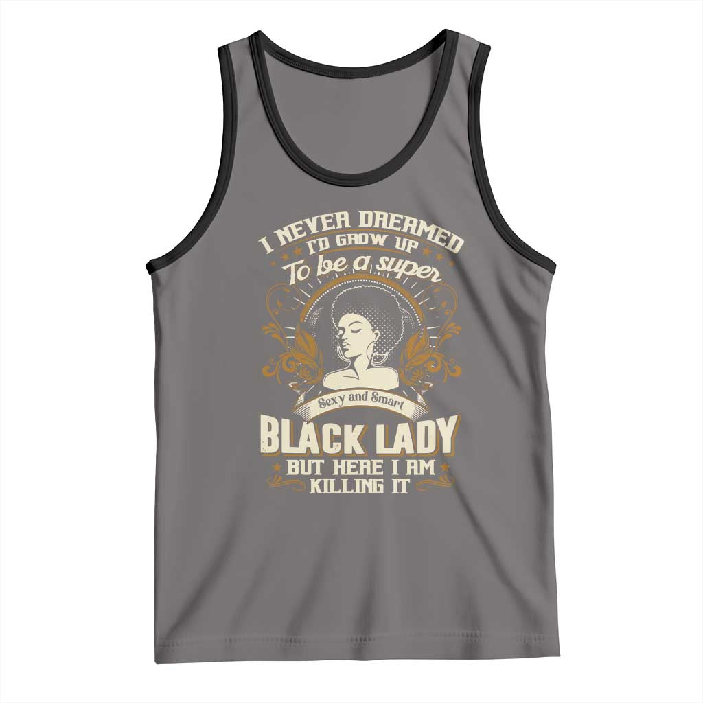 Black Women Pride Tank Top I Never Dreamed I'd Grow Up To Be A Super Sexy And Smart Black Lady TS09 Deep Heather Black Print Your Wear