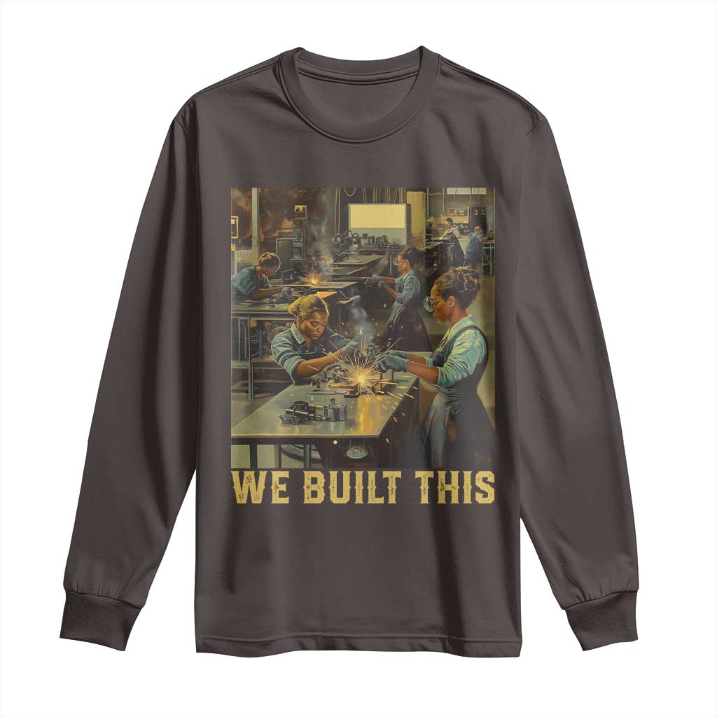 Black Women Power Long Sleeve Shirt We Built This Black Women In History Female Empowerment TS09 Dark Chocolate Print Your Wear