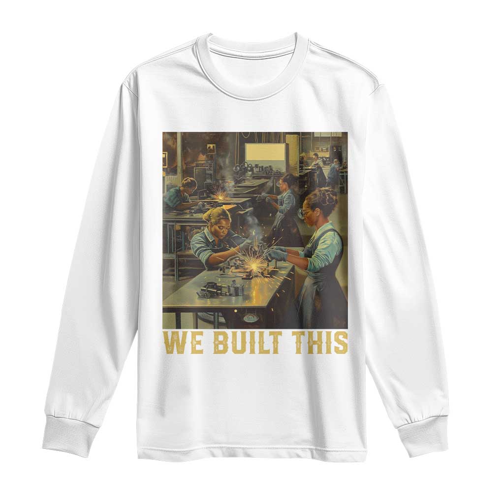 Black Women Power Long Sleeve Shirt We Built This Black Women In History Female Empowerment TS09 White Print Your Wear
