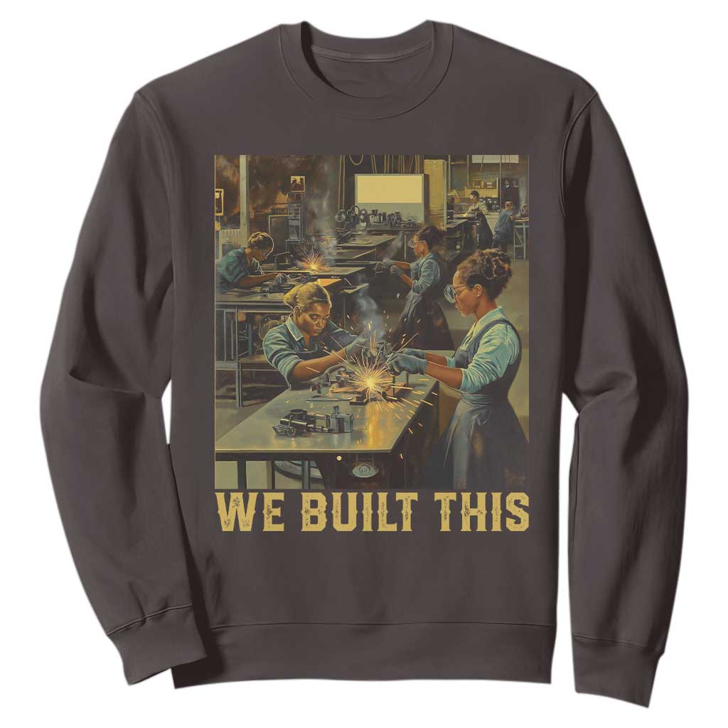 Black Women Power Sweatshirt We Built This Black Women In History Female Empowerment TS09 Dark Chocolate Print Your Wear