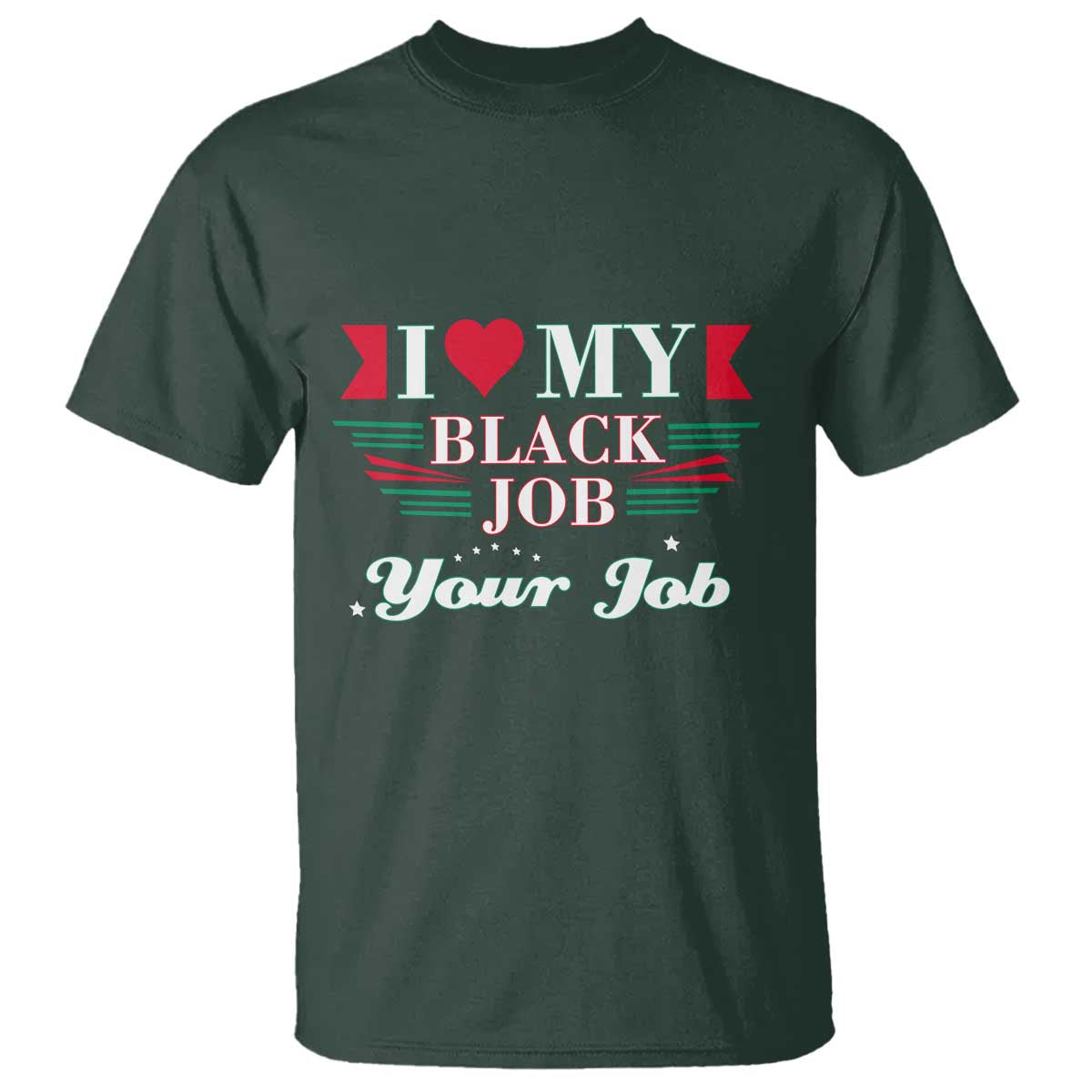 Personalized Black Jobs T Shirt Custom Job I Love My Black Job TS09 Dark Forest Green Print Your Wear