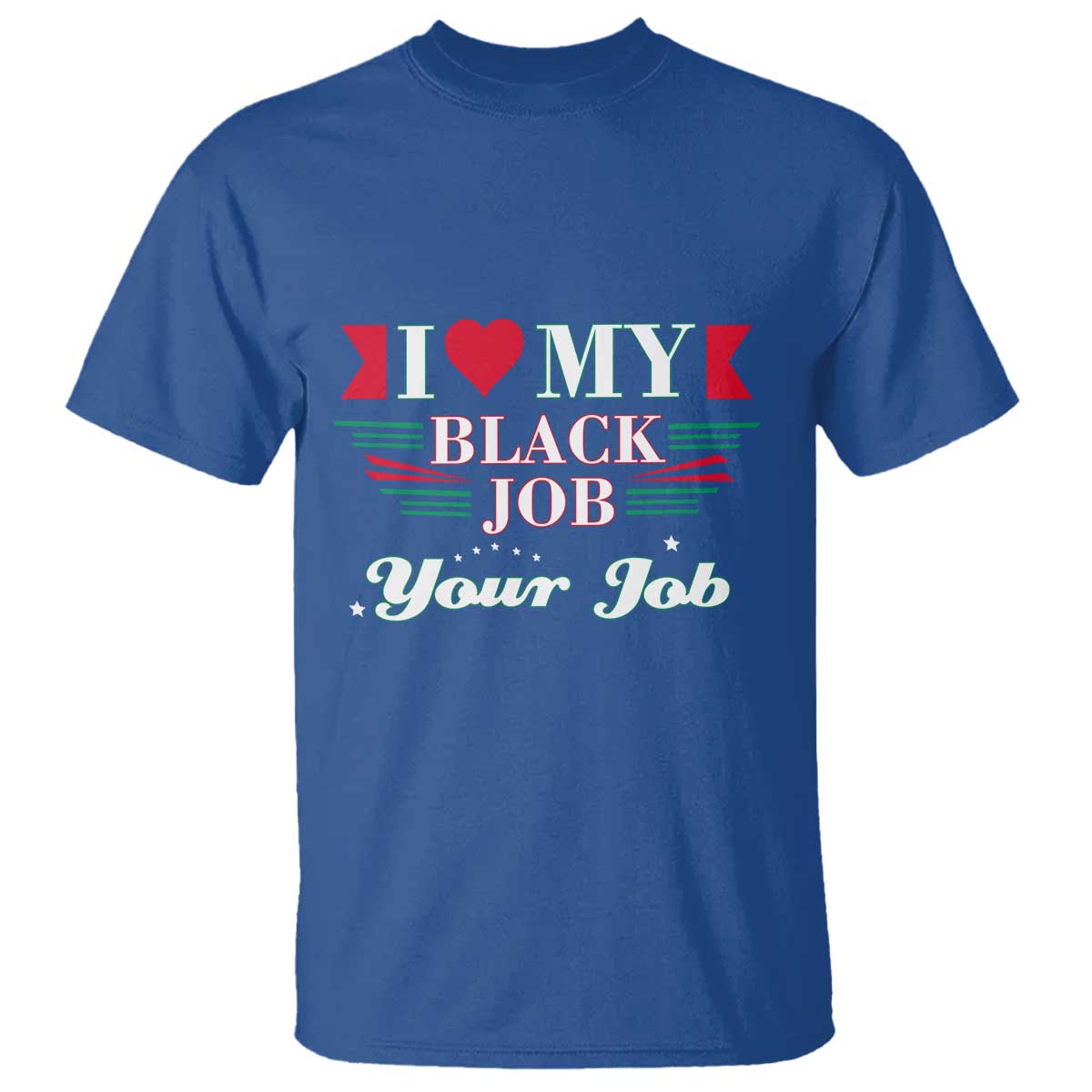Personalized Black Jobs T Shirt Custom Job I Love My Black Job TS09 Royal Blue Print Your Wear