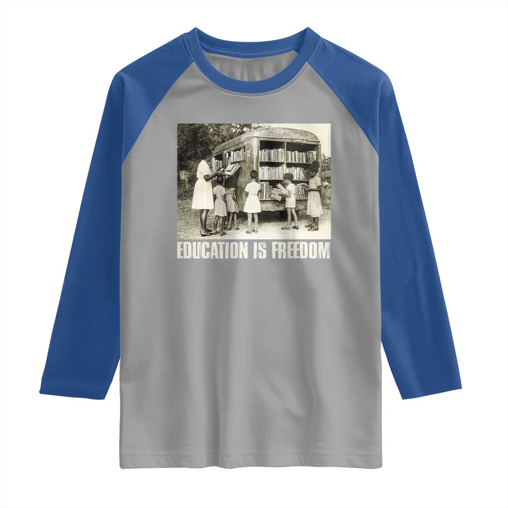 Education Is Freedom Raglan Shirt Black Educator Bookish Black History Month TS09 Sport Gray Royal Print Your Wear