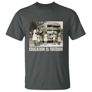 Education Is Freedom T Shirt Black Educator Bookish Black History Month TS09 Dark Heather Print Your Wear