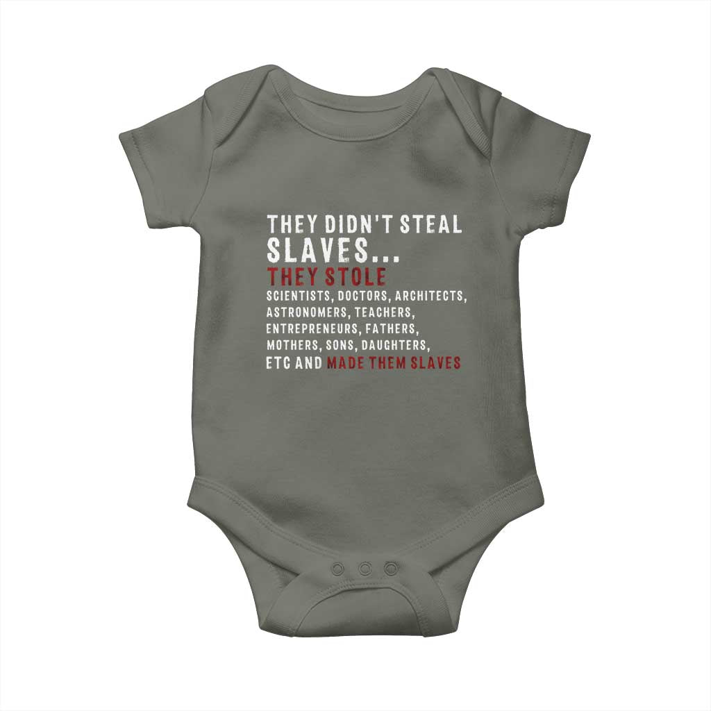 Black History Baby Onesie They Didn't Steal Slaves They Stolen And Made Them Slaves TS09 Military Green Print Your Wear
