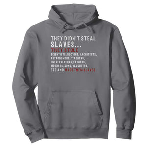 Black History Hoodie They Didn't Steal Slaves They Stolen And Made Them Slaves TS09 Charcoal Print Your Wear