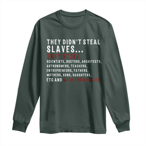 Black History Long Sleeve Shirt They Didn't Steal Slaves They Stolen And Made Them Slaves TS09 Dark Forest Green Print Your Wear