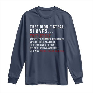Black History Long Sleeve Shirt They Didn't Steal Slaves They Stolen And Made Them Slaves TS09 Navy Print Your Wear