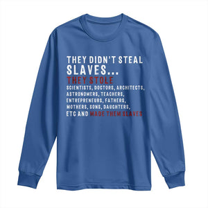 Black History Long Sleeve Shirt They Didn't Steal Slaves They Stolen And Made Them Slaves TS09 Royal Blue Print Your Wear