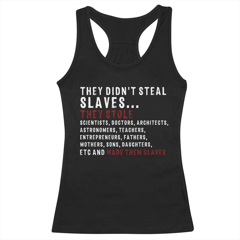 Black History Racerback Tank Top They Didn't Steal Slaves They Stolen And Made Them Slaves TS09 Black Print Your Wear