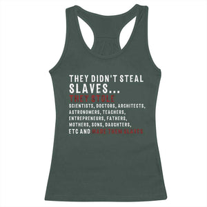 Black History Racerback Tank Top They Didn't Steal Slaves They Stolen And Made Them Slaves TS09 Dark Forest Green Print Your Wear