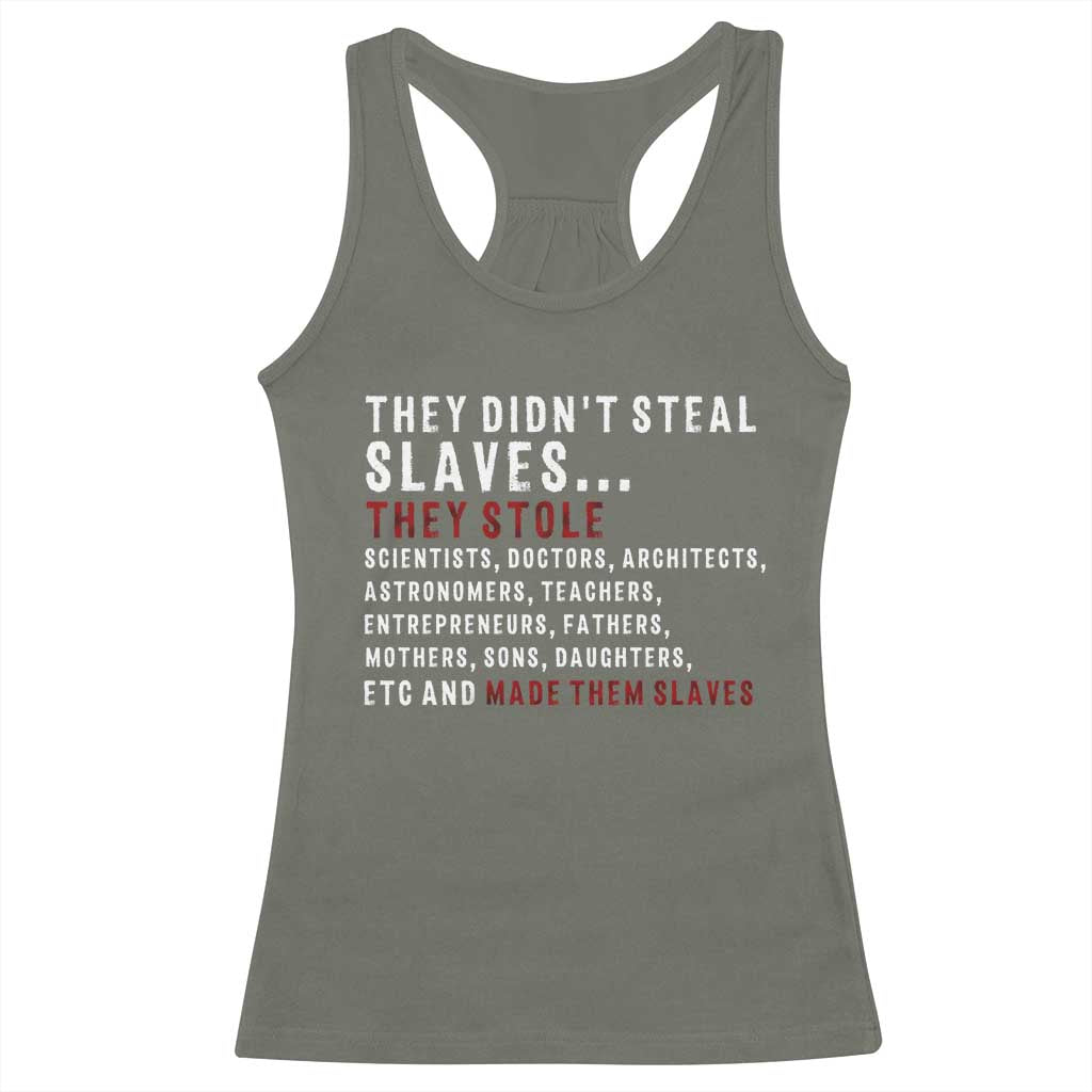 Black History Racerback Tank Top They Didn't Steal Slaves They Stolen And Made Them Slaves TS09 Military Green Print Your Wear