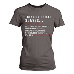 Black History T Shirt For Women They Didn't Steal Slaves They Stolen And Made Them Slaves TS09 Dark Chocolate Print Your Wear