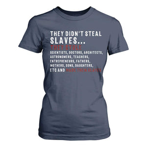 Black History T Shirt For Women They Didn't Steal Slaves They Stolen And Made Them Slaves TS09 Navy Print Your Wear